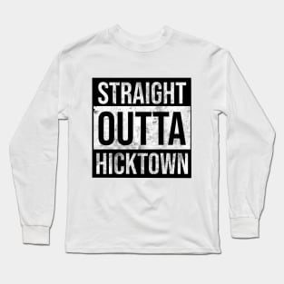 Straight Outta Hicktown Funny Graphic Tee for Hicks Long Sleeve T-Shirt